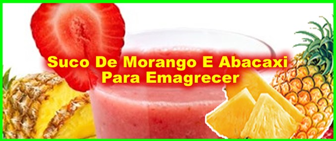 Receita Suco De Morango Com Abacaxi Para Emagrecer.