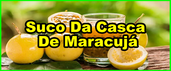 Receita Suco Da Casca De Maracujá Para Emagrecer.