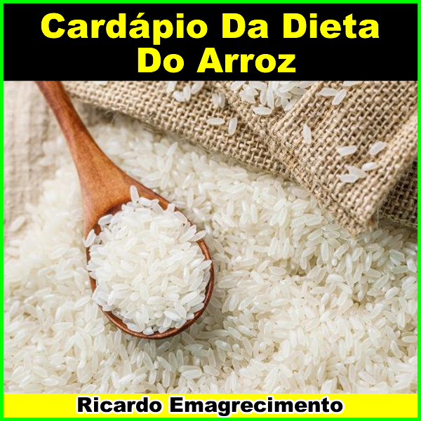 Cardápio Da Dieta Do Arroz.