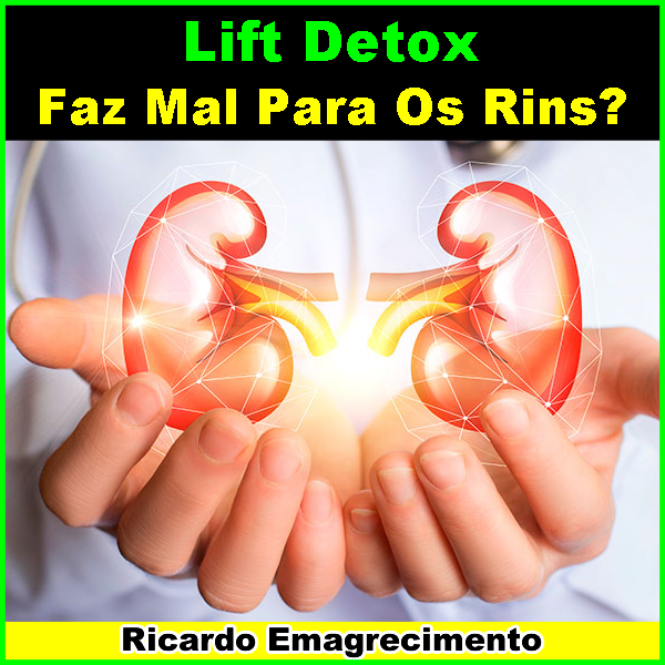 Lift Detox faz mal para os rins: Sim ou Não?