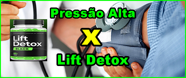 Quem tem pressão alta pode tomar Lift Detox para emagrecer? Sim ou Não.