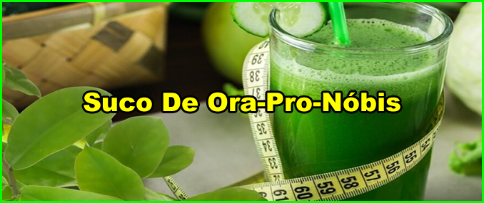 Como Fazer Suco De Ora-Pro-Nóbis Para Emagrecer.