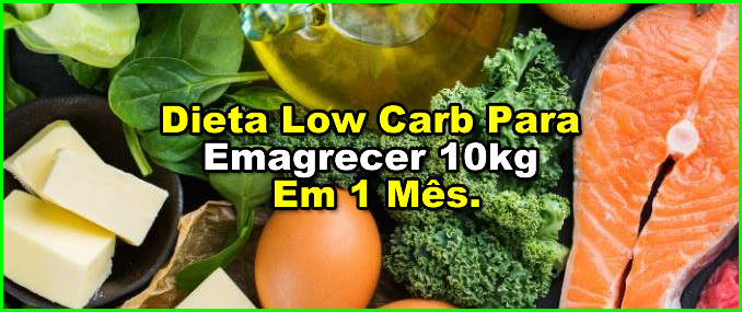 Dieta Low Carb Para Emagrecer 10kg Em 1 Mês.