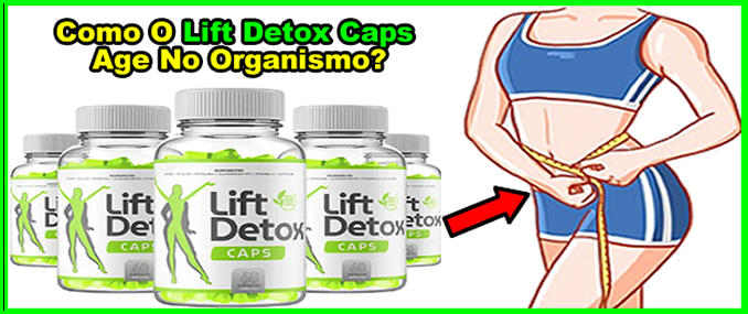 Como O Lift Detox Age No Organismo?