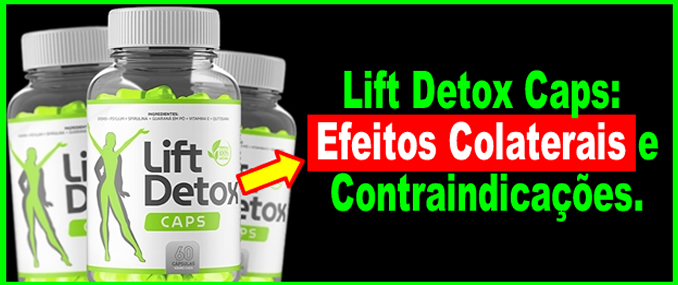 Lift Detox Caps Efeitos Colaterais, E Contraindicações.