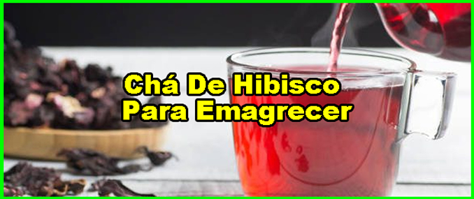 Como Fazer Chá De Hibisco Para Emagrecer.