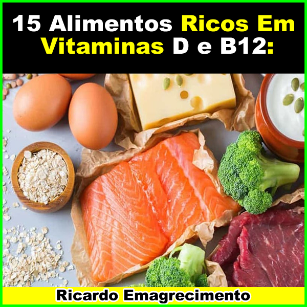 lista de 15 alimentos ricos em vitaminas D e B12.