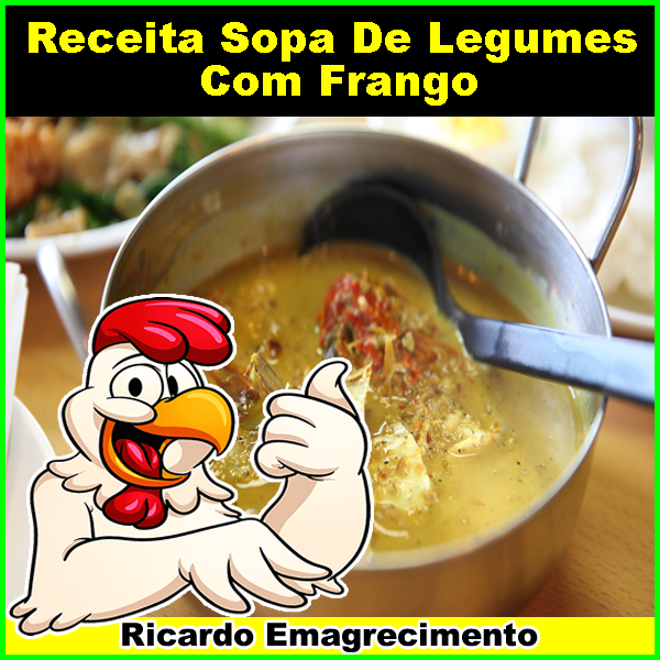 Receita sopa de legumes com frango para emagrecer.