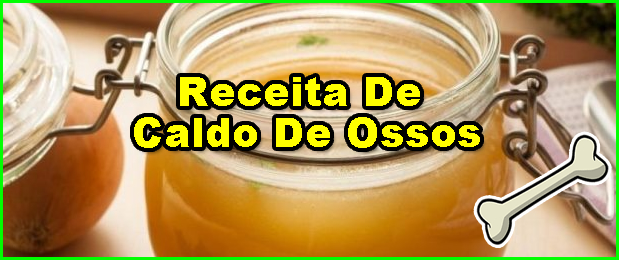 Receita De Caldo De Ossos.