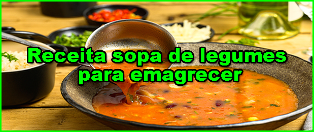 Sopa de Legumes para Emagrecer. Como Fazer, Ingredientes e Benefícios!