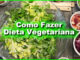 Como Fazer A Dieta Vegetariana.