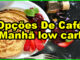 Café da Manhã Low Carb: 15 Opções Deliciosas e Saudáveis.