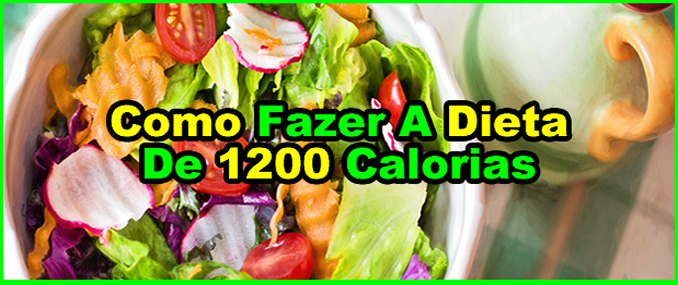 Como Fazer A Dieta De 1200 Calorias.