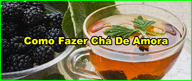46-como-fazer-cha-de-amora Como Fazer Chá De Amora Para Emagrecer.